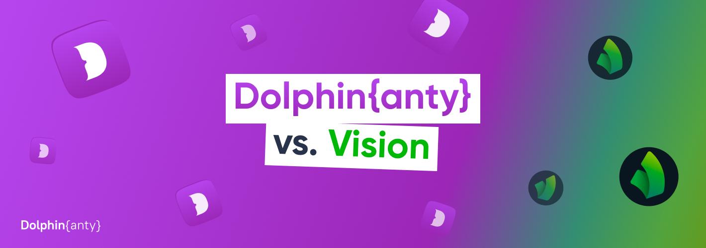 Антидетект Dolphin anty vs. Vision: сравнение лидера и новичка 💥